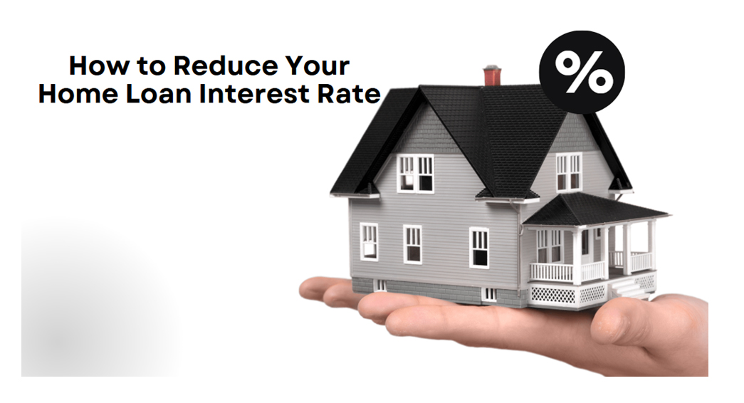 How to Reduce Your Home Loan Interest Rate - The National Reader