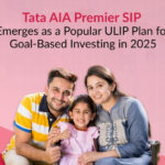 Tata AIA Premier SIP emerges as a leading ULIP choice in 2025 for goal-based and systematic investment planning