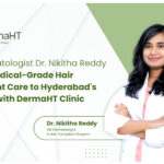 MD Dermatologist, Dr. Nikitha Reddy, Medical-Grade Hair Transplant Care, DermaHT Hair Transplant Clinic